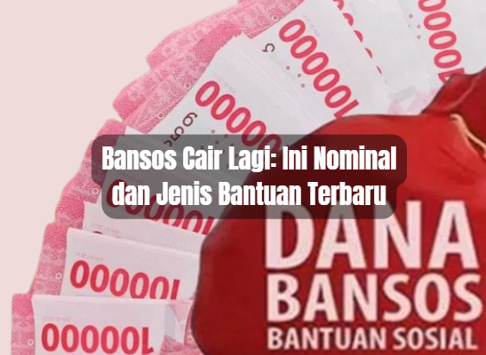 Bansos Cair Lagi: Ini Nominal dan Jenis Bantuan Terbaru