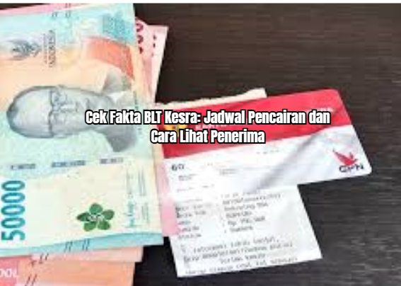 Cek Fakta BLT Kesra: Jadwal Pencairan dan Cara Lihat Penerima