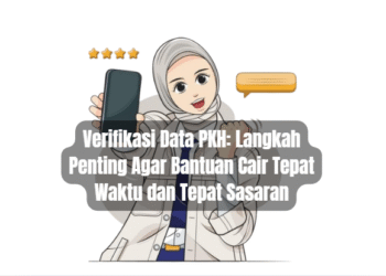 Verifikasi Data PKH: Langkah Penting Agar Bantuan Cair Tepat Waktu dan Tepat Sasaran