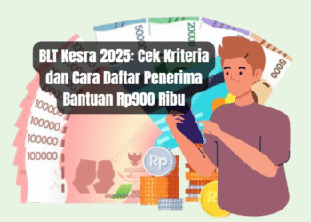 BLT Kesra 2025: Cek Kriteria dan Cara Daftar Penerima Bantuan Rp900 Ribu