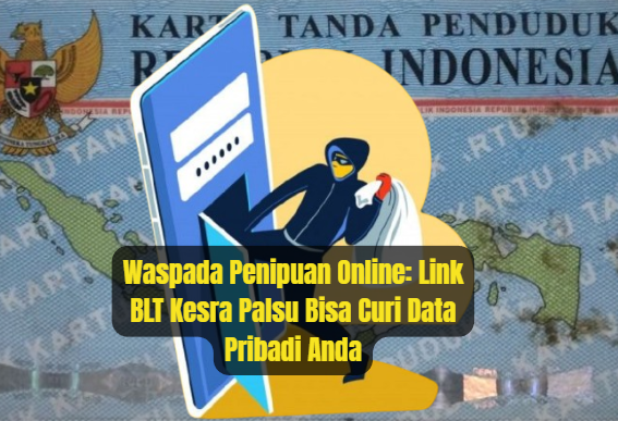 Waspada Penipuan Online: Link BLT Kesra Palsu Bisa Curi Data Pribadi Anda