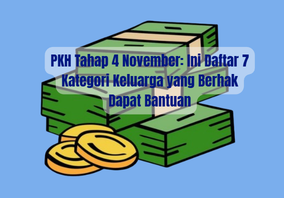 PKH Tahap 4 November: Ini Daftar 7 Kategori Keluarga yang Berhak Dapat Bantuan