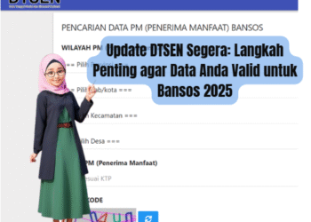 Update DTSEN Segera: Langkah Penting agar Data Anda Valid untuk Bansos 2025