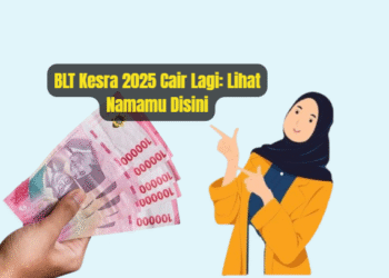 BLT Kesra 2025 Cair Lagi: Lihat Namamu Disini