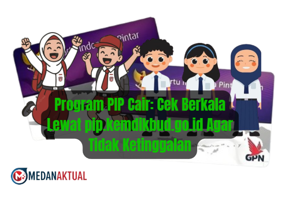 Program PIP Cair: Cek Berkala Lewat pip.kemdikbud.go.id Agar Tidak Ketinggalan