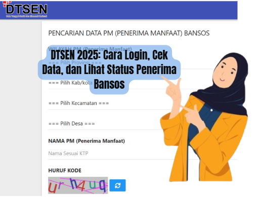 DTSEN 2025: Cara Login, Cek Data, dan Lihat Status Penerima Bansos