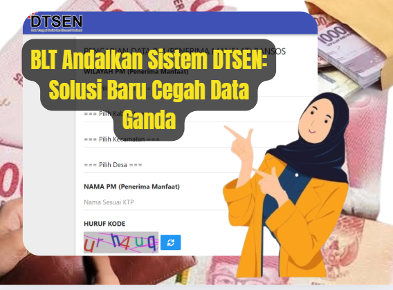 BLT Andalkan Sistem DTSEN: Solusi Baru Cegah Data Ganda
