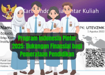 Program Indonesia Pintar 2025: Dukungan Finansial bagi Pemerataan Pendidikan