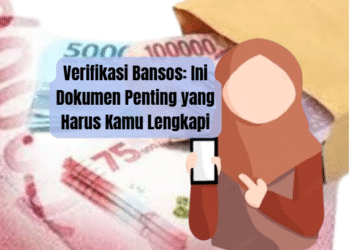 Verifikasi Bansos: Ini Dokumen Penting yang Harus Kamu Lengkapi