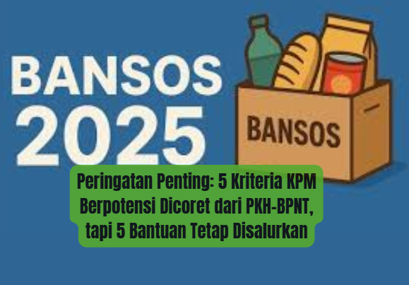 Peringatan Penting: 5 Kriteria KPM Berpotensi Dicoret dari PKH–BPNT, tapi 5 Bantuan Tetap Disalurkan