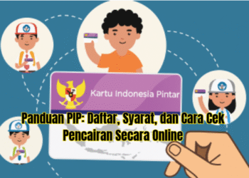 Panduan PIP: Daftar, Syarat, dan Cara Cek Pencairan Secara Online