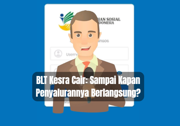 BLT Kesra Cair: Sampai Kapan Penyalurannya Berlangsung?