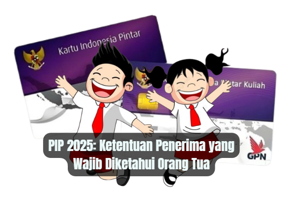 PIP 2025: Ketentuan Penerima yang Wajib Diketahui Orang Tua