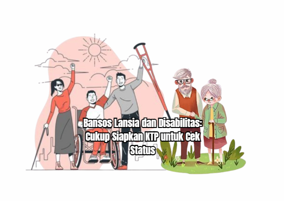 Bansos Lansia dan Disabilitas: Cukup Siapkan KTP untuk Cek Status