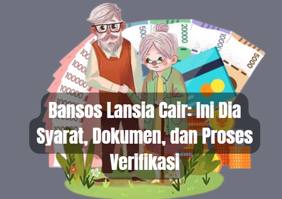 Bansos Lansia Cair: Ini Dia Syarat, Dokumen, dan Proses Verifikasi