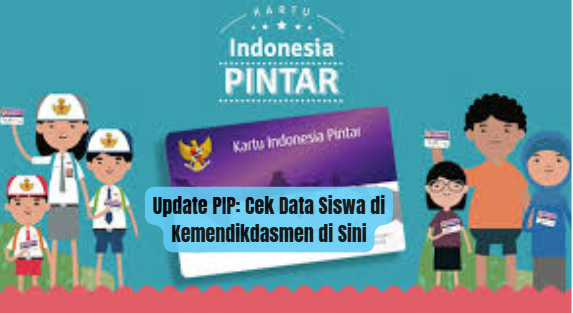 Update PIP: Cek Data Siswa di Kemendikdasmen di Sini