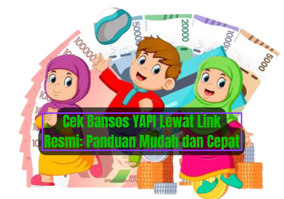 Cek Bansos YAPI Lewat Link Resmi: Panduan Mudah dan Cepat