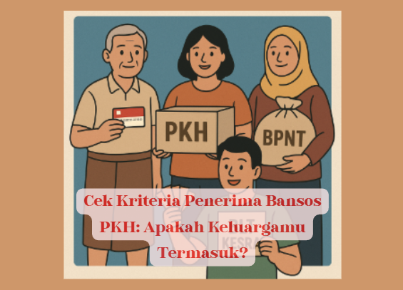 Cek Kriteria Penerima Bansos PKH: Apakah Keluargamu Termasuk?
