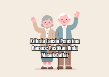 Kriteria Lansia Penerima Bansos: Pastikan Anda Masuk Daftar