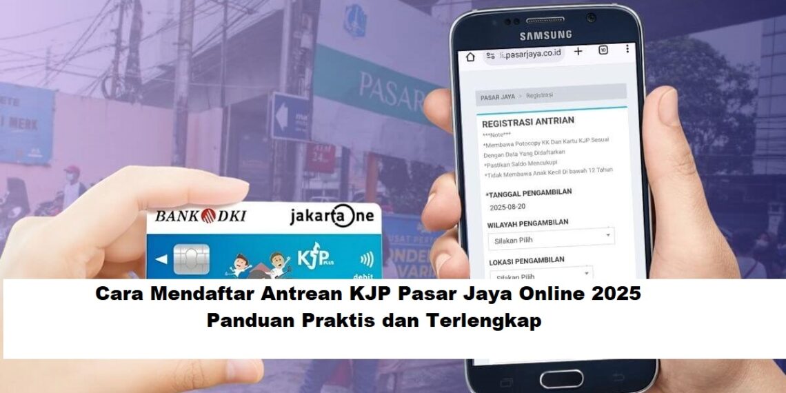 Cara Mendaftar Antrean KJP Pasar Jaya Online 2025: Panduan Praktis dan Terlengkap