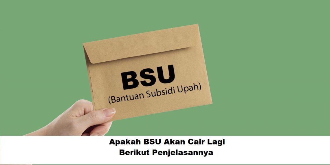 Apakah BSU Akan Cair Lagi? Berikut Penjelasannya