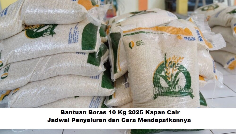 Bantuan Beras 10 Kg 2025 Kapan Cair: Jadwal Penyaluran dan Cara Mendapatkannya