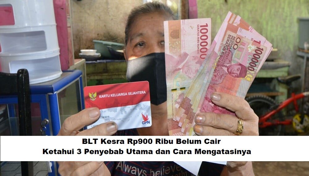 BLT Kesra Rp900 Ribu Belum Cair: Ketahui 3 Penyebab Utama dan Cara Mengatasinya