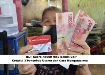 BLT Kesra Rp900 Ribu Belum Cair: Ketahui 3 Penyebab Utama dan Cara Mengatasinya