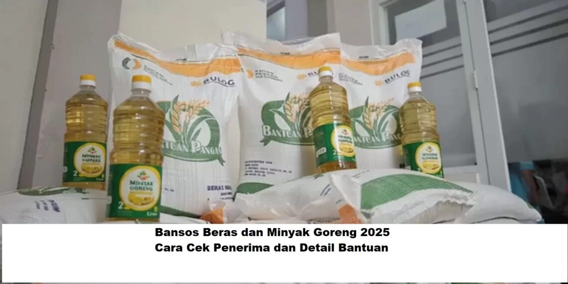 Bansos Beras dan Minyak Goreng 2025: Cara Cek Penerima dan Detail Bantuan