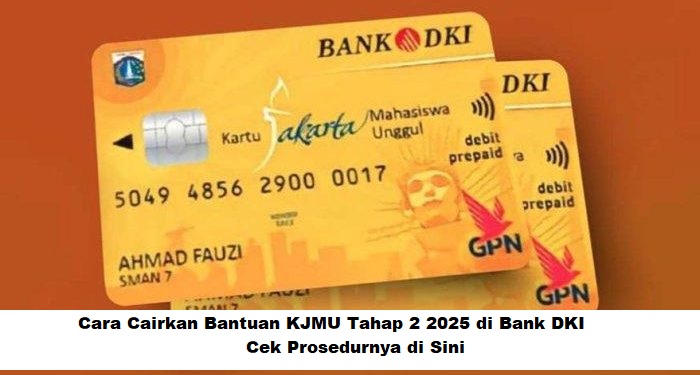 Cara Cairkan Bantuan KJMU Tahap 2 2025 di Bank DKI: Cek Prosedurnya di Sini