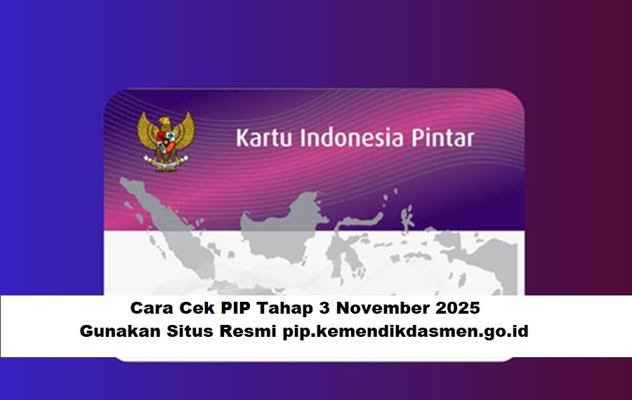 Cara Cek PIP Tahap 3 November 2025: Gunakan Situs Resmi pip.kemendikdasmen.go.id
