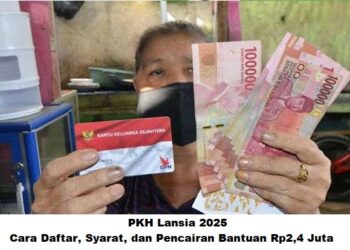PKH Lansia 2025: Cara Daftar, Syarat, dan Pencairan Bantuan Rp2,4 Juta