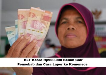 BLT Kesra Rp900.000 Belum Cair: Penyebab dan Cara Lapor ke Kemensos