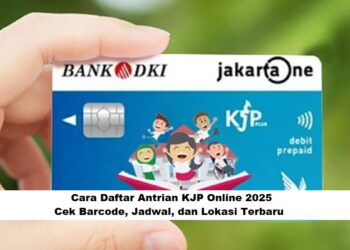 Cara Daftar Antrian KJP Online 2025: Cek Barcode, Jadwal, dan Lokasi Terbaru