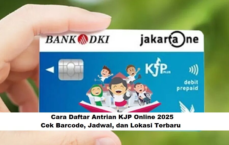 Cara Daftar Antrian KJP Online 2025: Cek Barcode, Jadwal, dan Lokasi Terbaru