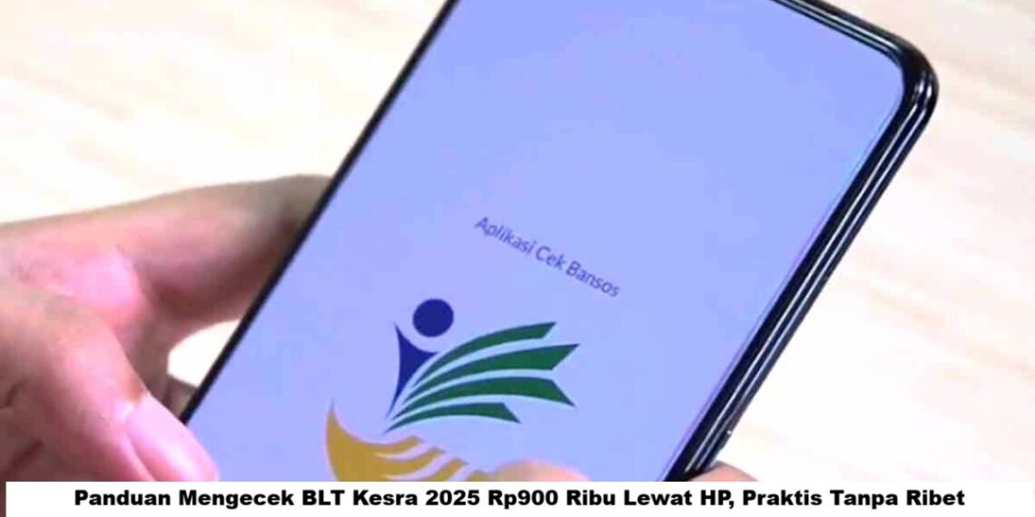 Panduan Mengecek BLT Kesra 2025 Rp900 Ribu Lewat HP, Praktis Tanpa Ribet