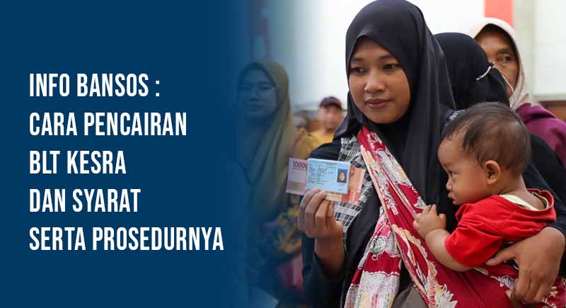 Info Bansos : Cara Pencairan BLT Kesra dan Syarat Serta Prosedurnya