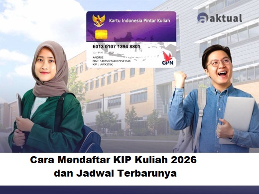 Cara Mendaftar KIP Kuliah 2026 dan Jadwal Terbarunya