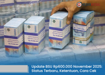 Update BSU Rp600.000 November 2025: Status Terbaru, Ketentuan, dan Cara Mengecek