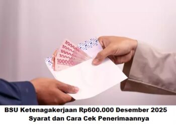 BSU Ketenagakerjaan Rp600.000 Desember 2025: Syarat dan Cara Cek Penerimaannya