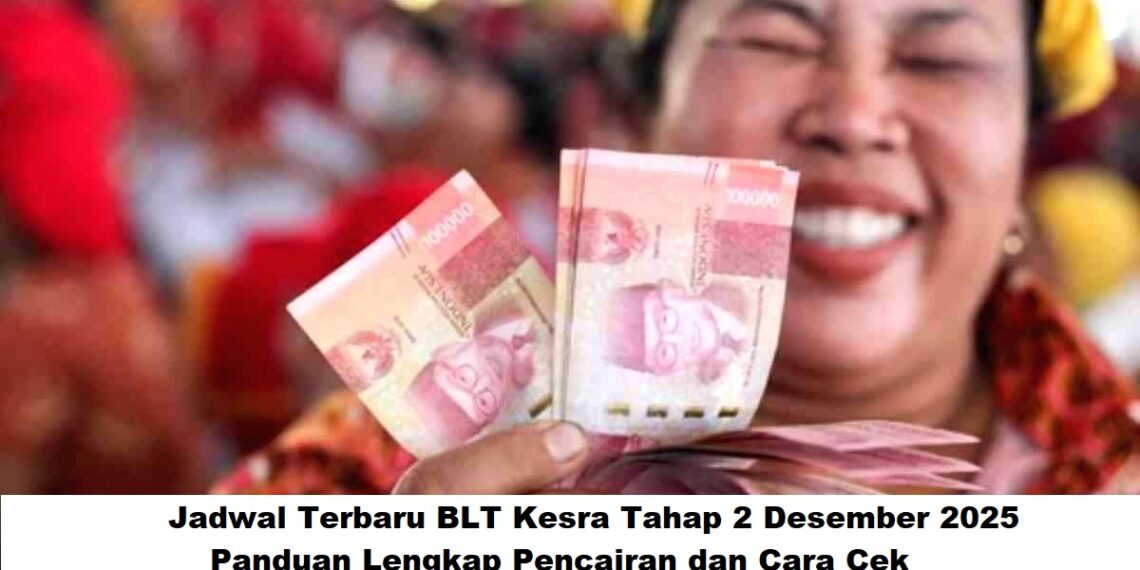 Jadwal Terbaru BLT Kesra Tahap 2 Desember 2025: Panduan Lengkap Pencairan dan Cara Cek