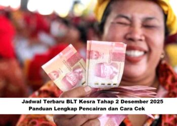 Jadwal Terbaru BLT Kesra Tahap 2 Desember 2025: Panduan Lengkap Pencairan dan Cara Cek