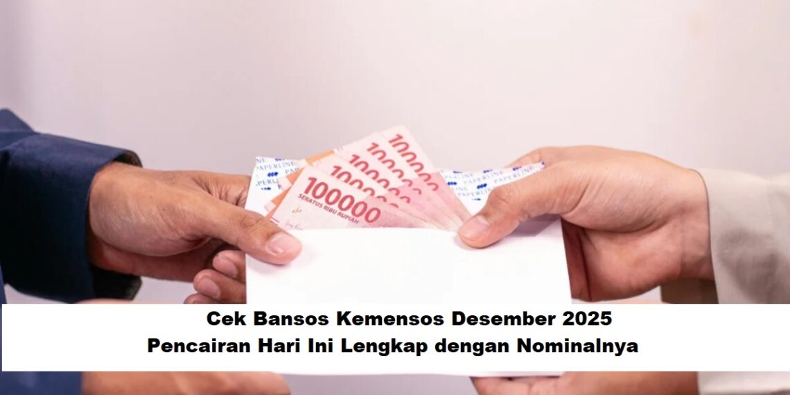 Cek Bansos Kemensos Desember 2025: Pencairan Hari Ini Lengkap dengan Nominalnya