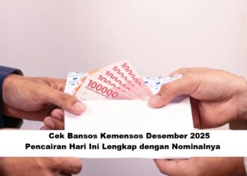 Cek Bansos Kemensos Desember 2025: Pencairan Hari Ini Lengkap dengan Nominalnya