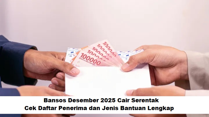 Bansos Desember 2025 Cair Serentak: Cek Daftar Penerima dan Jenis Bantuan Lengkap