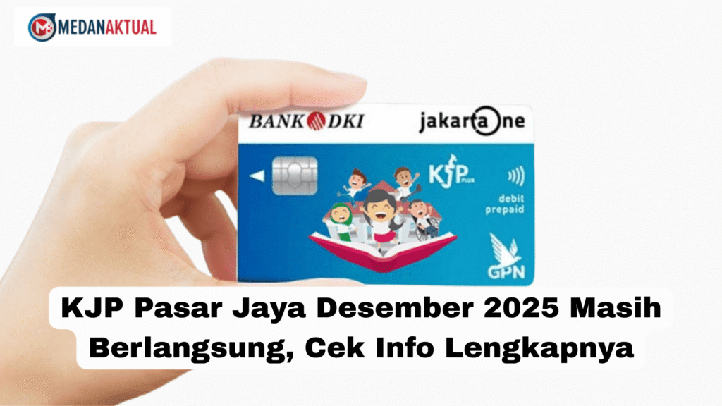 KJP Pasar Jaya Desember 2025 Masih Berlangsung, Cek Info Lengkapnya