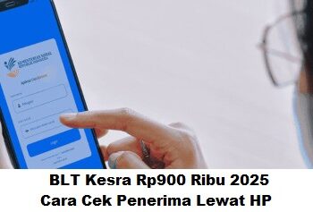 BLT Kesra Rp900 Ribu 2025: Cara Cek Penerima Lewat HP