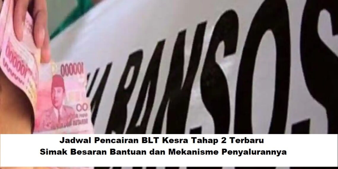 Jadwal Pencairan BLT Kesra Tahap 2 2025: Besaran Dana dan Proses Penyaluran
