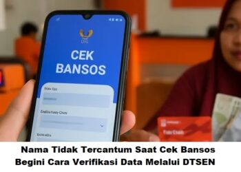 Nama Tidak Tercantum Saat Cek Bansos: Begini Cara Verifikasi Data Melalui DTSEN