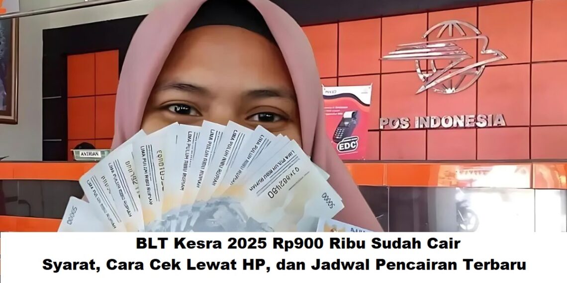 BLT Kesra 2025 Rp900 Ribu Sudah Cair: Syarat, Cara Cek Lewat HP, dan Jadwal Pencairan Terbaru